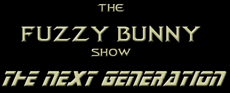 THE FUZZY BUNNY SHOW - THE NEXT GENERATION
