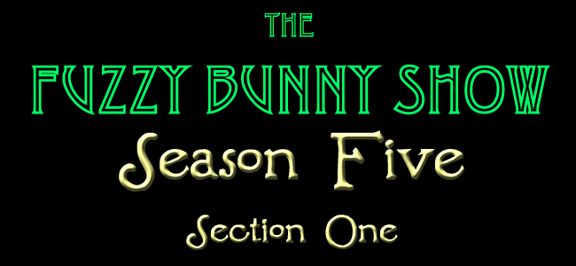 The Fuzzy Bunny Show Season Five - Section One