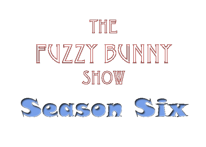 The Fuzzy Bunny Show - Season Six