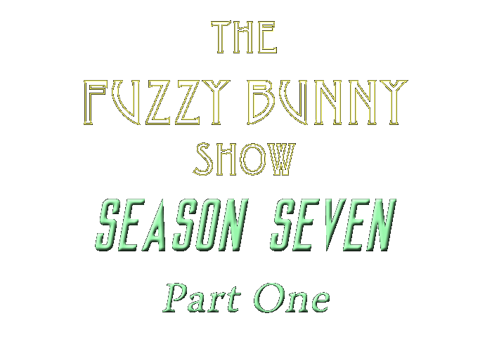 The Fuzzy Bunny Show - Season Seven Part One