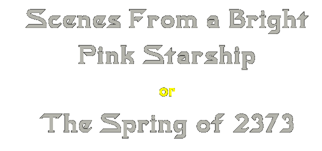 Scenes from a Bright Pink Starship