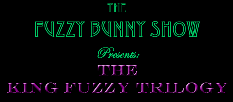 The Fuzzy Buny Show Presents: The King Fuzzy Trilogy
